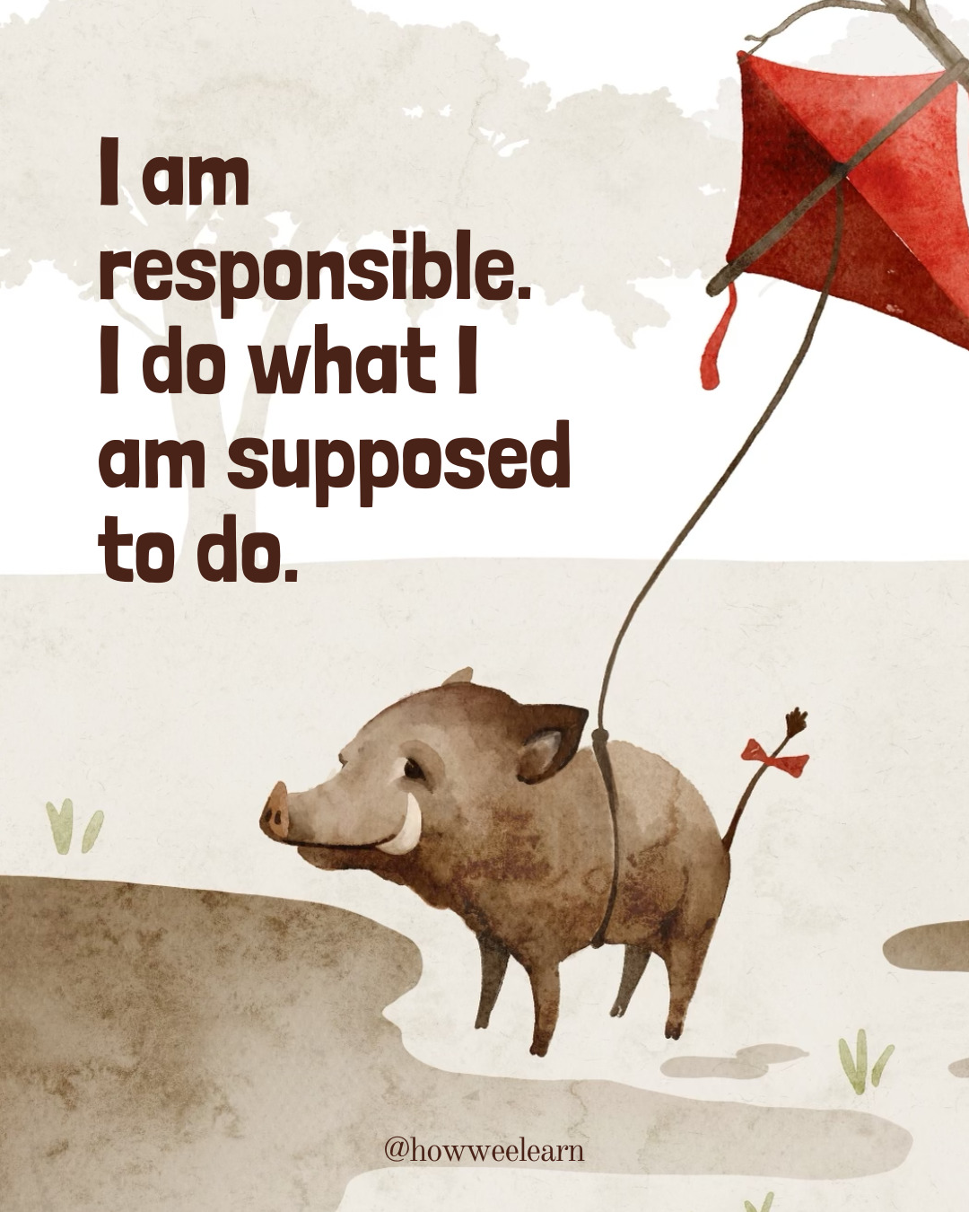 I am responsible. I do what I am supposed to do.