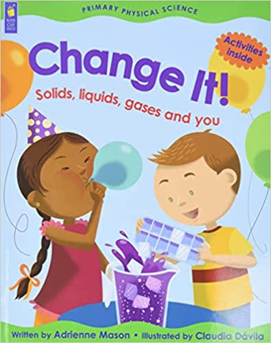 Change It!: Solids, Liquids, Gases and You