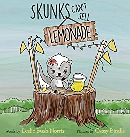 Skunks Can’t Sell Lemonade by Leslie Bush Norris