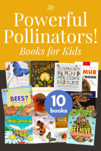 Powerful Pollinators! 10 Books for Kids