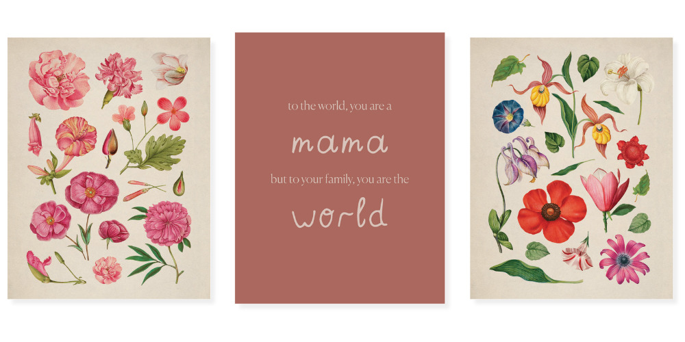 Beautiful floral prints and a quote for Mother's Day: To the world, you are a mama, but to your family, you are the world.