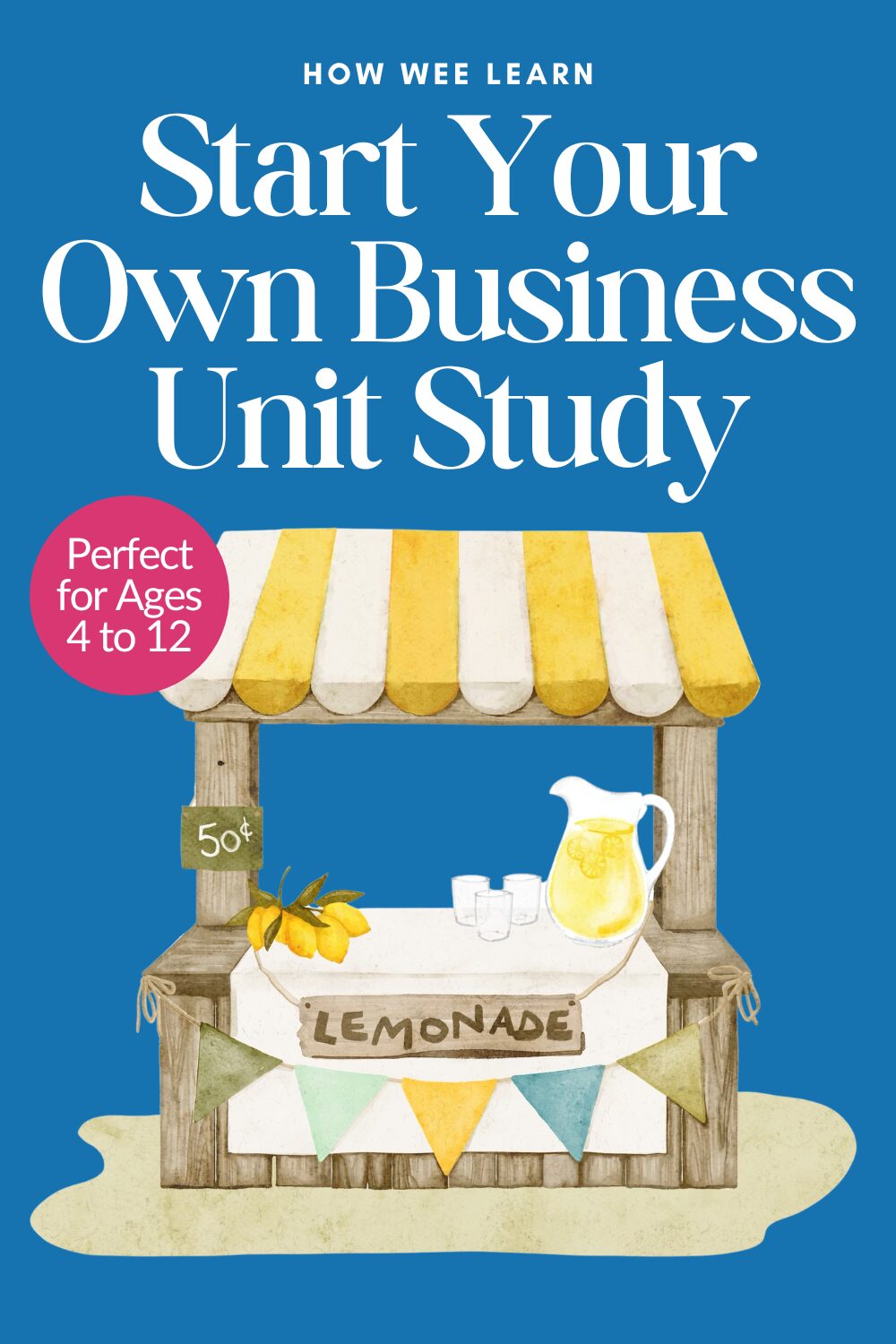 A watercolor illustration of a lemonade stand with the text "Start Your Own Business Family Unit Study" and "Perfect for Ages 4 to 12"